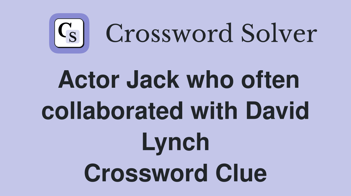 Actor Jack who often collaborated with David Lynch Crossword Clue